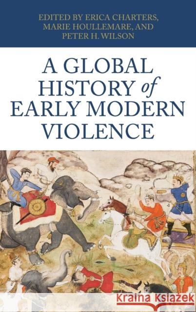A Global History of Early Modern Violence Peter H. Wilson Marie Houllemare Erica Charters 9781526140609 Manchester University Press - książka