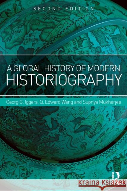 A Global History of Modern Historiography Georg G. Iggers Q. Edward Wang Supriya Mukherjee 9781138942264 Routledge - książka