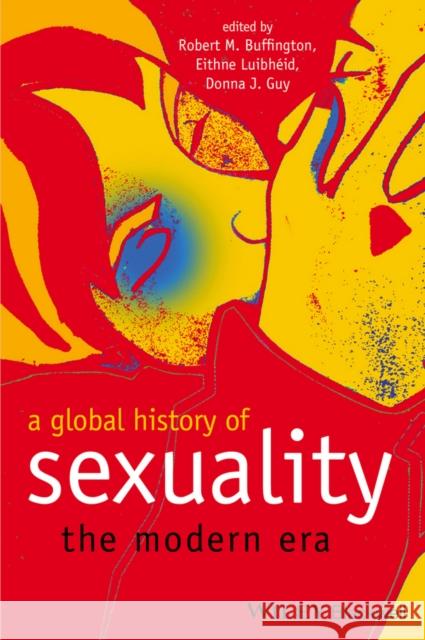 A Global History of Sexuality: The Modern Era Buffington, Robert M. 9781405120487 John Wiley & Sons - książka