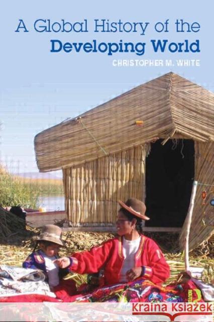 A Global History of the Developing World Christopher White 9780415692113  - książka