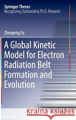 A Global Kinetic Model for Electron Radiation Belt Formation and Evolution Zhenpeng Su 9783662466506 Springer-Verlag Berlin and Heidelberg Gmbh & - książka