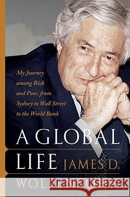 A Global Life: My Journey Among Rich and Poor, from Sydney to Wall Street to the World Bank Wolfensohn, James D. 9781586482558 PublicAffairs - książka