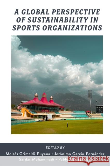 A Global Perspective of Sustainability in Sports Organizations Mois?s Grimaldi-Puyana Jer?nimo Garc?a-Fern?ndez Sardar Mohammadi 9781836087274 Emerald Publishing Limited - książka