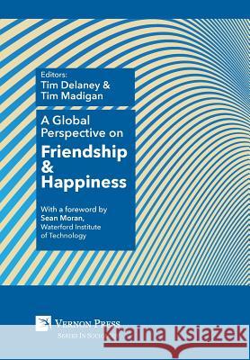 A Global Perspective on Friendship and Happiness Tim Madigan 9781622733767 Vernon Press - książka