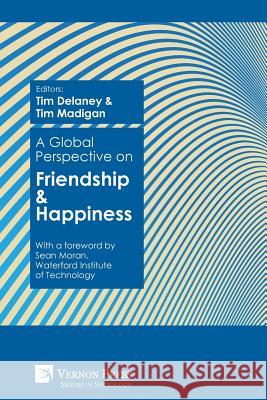 A Global Perspective on Friendship and Happiness Tim Madigan 9781622734993 Vernon Press - książka