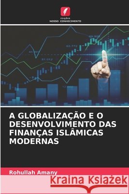A Globaliza??o E O Desenvolvimento Das Finan?as Isl?micas Modernas Rohullah Amany 9786630108583 Edicoes Nosso Conhecimento - książka