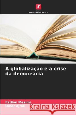 A globalizacao e a crise da democracia Fadlon Mesimi Omar Ajruli  9786205773819 Edicoes Nosso Conhecimento - książka