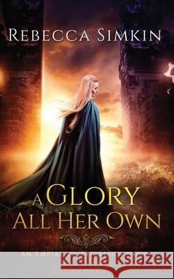 A Glory All Her Own: An Empire of Estallium Novel Simkin                                   Sandra Kasturi Monica Kuebler 9781738981106 Dusk Lavender Books - książka