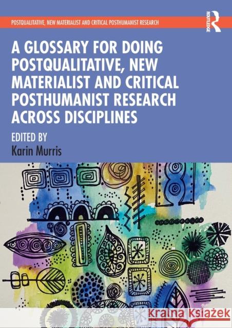 A Glossary for Doing Postqualitative, New Materialist and Critical Posthumanist Research Across Disciplines Karin Murris 9780367484699 Routledge - książka