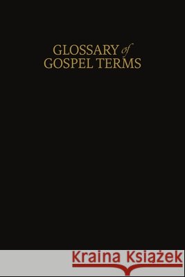 A Glossary of Gospel Terms: New Covenants, Book 3 Restoration Scriptures Foundation        9781956909531 Restoration Scriptures Foundation - książka