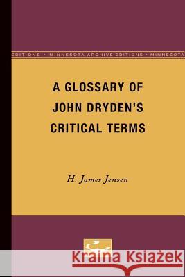 A Glossary of John Dryden's Critical Terms H. James Jensen 9780816657940 University of Minnesota Press - książka