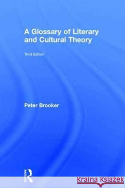 A Glossary of Literary and Cultural Theory Peter, Dr Brooker 9781138955462 Routledge - książka