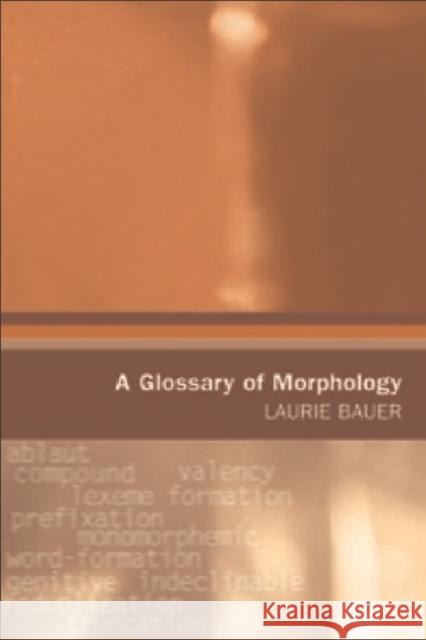 A Glossary of Morphology Laurie Bauer 9780748618538 EDINBURGH UNIVERSITY PRESS - książka