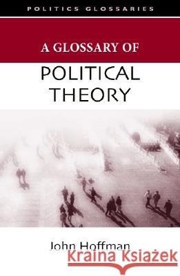 A Glossary of Political Theory John Hoffman 9780804757287 Stanford University Press - książka