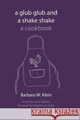 A Glub Glub and a Shake Shake: Recipes Barbara W. Klein Lisa K. Winkler 9781518731914 Createspace - książka