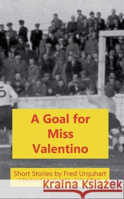 A Goal for Miss Valentino Fred Urquhart, Colin Affleck 9781849211116 Zeticula Ltd - książka