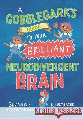 A Gobblegark’s Guide to Your Brilliant Neurodivergent Brain Suzanne Robertshaw 9781839978524 Jessica Kingsley Publishers - książka