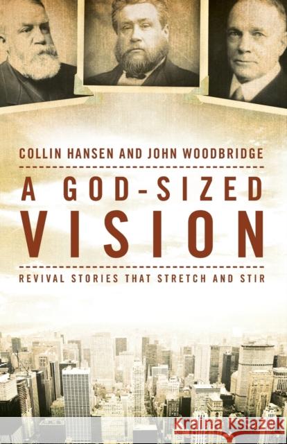 A God-Sized Vision: Revival Stories That Stretch and Stir Collin Hansen John D. Woodbridge 9780310519294 Zondervan - książka