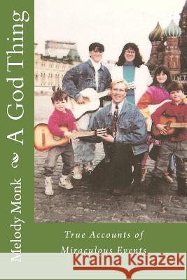 A God Thing: True Accounts of Miraculous Events Melody Monk 9781448624089 Createspace - książka