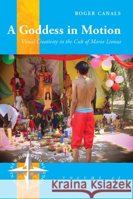 A Goddess in Motion: Visual Creativity in the Cult of María Lionza Canals, Roger 9781785336126 Berghahn Books - książka