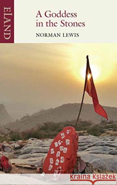 A Goddess in the Stones: Travels in Eastern India: Bihar and Orissa Norman Lewis 9781780601083 Eland Publishing Ltd - książka