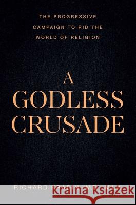 A Godless Crusade: The Progressive Campaign to Rid the World of Religion Richard Kradin 9781645721024 Republic Book Publishers - książka