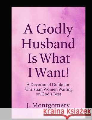A Godly Husband Is What I Want Montgomery, J. 9798293104109 Independently Published - książka