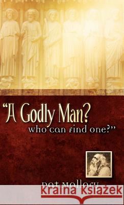 A Godly Man? Who Can Find One? Pat Mallory 9781602660311 Xulon Press - książka