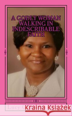 A Godly Woman Walking In Indescribable Faith Barnes, Lucy Gillespie 9781977513007 Createspace Independent Publishing Platform - książka