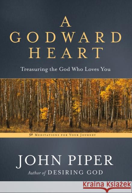 A Godward Heart: Treasuring the God Who Loves You John Piper 9780593192993 Multnomah Books - książka