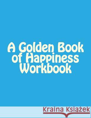 A Golden Book of Happiness Workbook George B 9781493581818 Createspace - książka