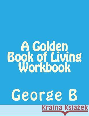 A Golden Book of Living Workbook George B 9781493581832 Createspace - książka