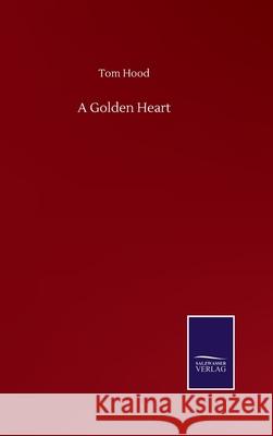 A Golden Heart Tom Hood 9783752509052 Salzwasser-Verlag Gmbh - książka