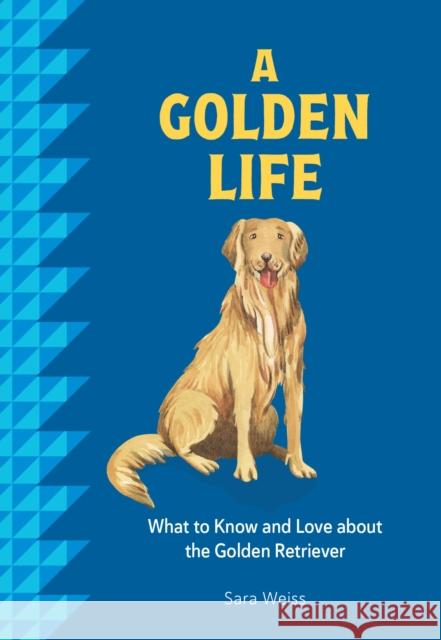 A Golden Life: What to Know and Love about the Golden Retriever Sara Weiss 9781577155027 Rock Point - książka