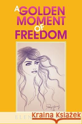 A Golden Moment of Freedom Elena Torres 9781503546899 Xlibris Corporation - książka