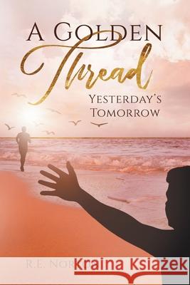 A Golden Thread: Yesterday's Tomorrow R. E. Norton 9781737279167 MindStir Media - książka