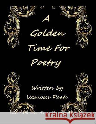 A Golden Time For Poetry: Written by Various Artist Isdzanii, Ligia Wahya 9781494453091 Createspace - książka