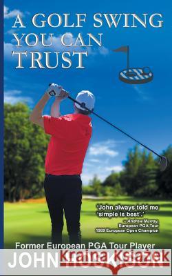 A Golf Swing You Can Trust John Hoskison 9781614179320 Epublishing Works! - książka