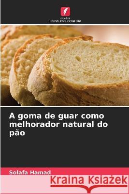 A goma de guar como melhorador natural do pao Solafa Hamad   9786205995624 Edicoes Nosso Conhecimento - książka