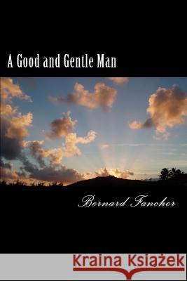 A Good and Gentle Man: A Novella Bernard Fancher 9781489548887 Createspace - książka