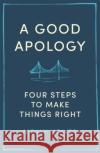 A Good Apology: Four steps to make things right Molly Howes PhD 9780349426556 Little, Brown Book Group
