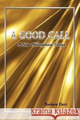 A Good Call: A New Philosophical Design Barbara Davis 9781480961234 Rosedog Books - książka