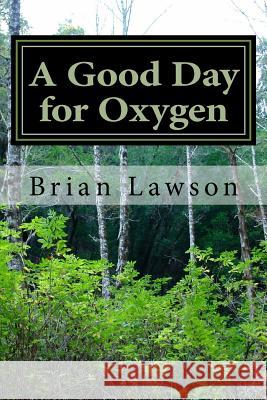 A Good Day for Oxygen Brian Lawson 9781516926978 Createspace - książka