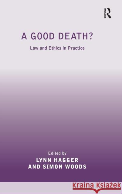 A Good Death?: Law and Ethics in Practice Hagger, Lynn 9781409420897 Ashgate Publishing Limited - książka