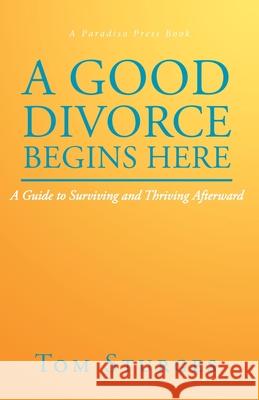 A Good Divorce Begins Here: A Guide to Surviving and Thriving Afterward Tom Sturges 9781636929989 Newman Springs Publishing, Inc. - książka