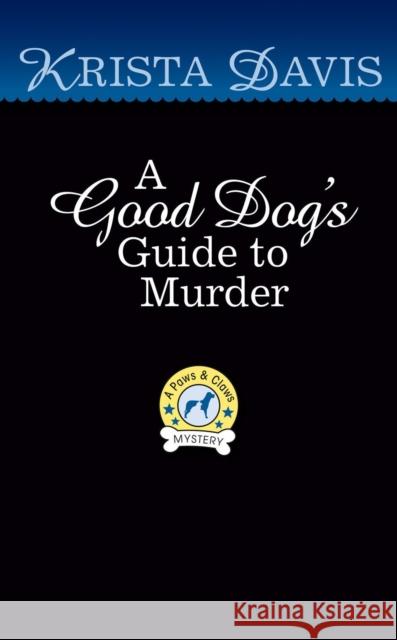 A Good Dog's Guide to Murder Davis, Krista 9780593436950 Berkley Books - książka