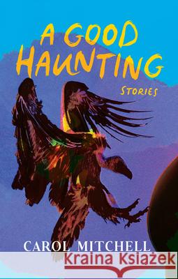 A Good Haunting: Stories Carol Mitchell 9781636143132 Akashic Books, Ltd. - książka