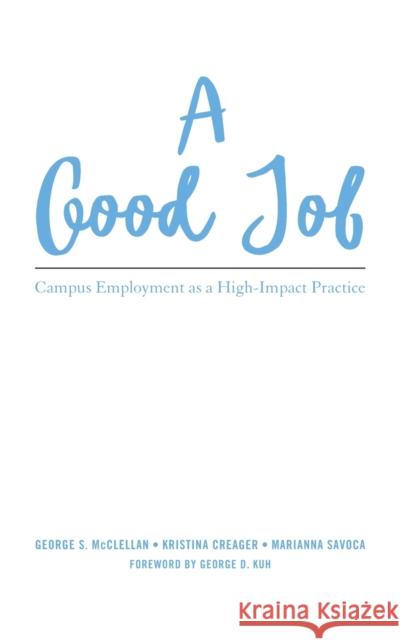 A Good Job: Campus Employment as a High-Impact Practice George S. McClellan Kristina L. Creager Marianna Savoca 9781620364710 Stylus Publishing (VA) - książka