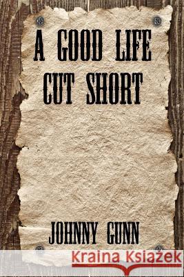 A Good Life Cut Short Johnny Gunn 9781625263681 Solstice Publishing - książka