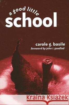 A Good Little School Carole G. Basile John I. Goodlad 9780791458921 State University of New York Press - książka